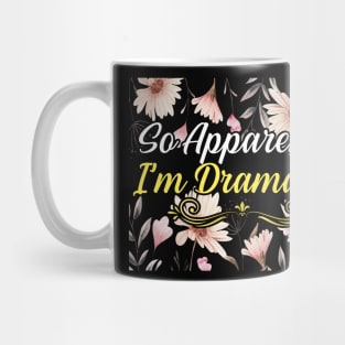 So Apparently I’m Dramatica Flower, gift for mom, women, mother Mug